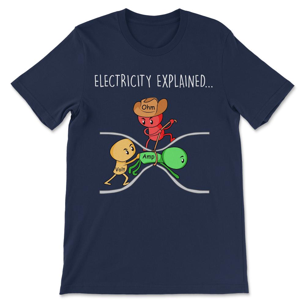Funny Physics Teacher Electricity Explained Science Joke Gift Tee - - Navy