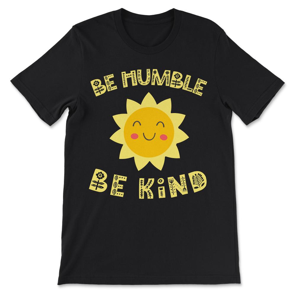 Be Humble Be Kind Positive Message Cute Gift Gift Tee - Unisex T-Shirt - Black