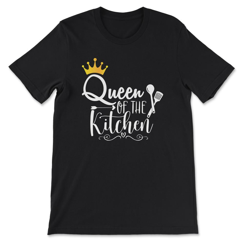 Queen Of The Kitchen Culinarian House Wife Chef Women Cook Gift Tee - - Black