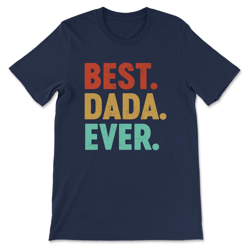 Best Dada Ever Best Grandfather Ever Father's Day Grandpa Gift Tee - - Navy