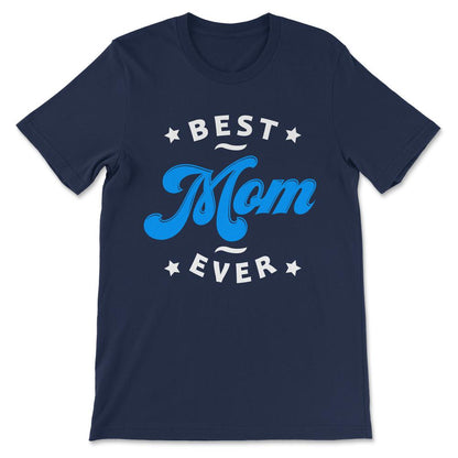 Best Mom Ever Mother's Day Women's Day Parent's Day Best Family Gift - Navy