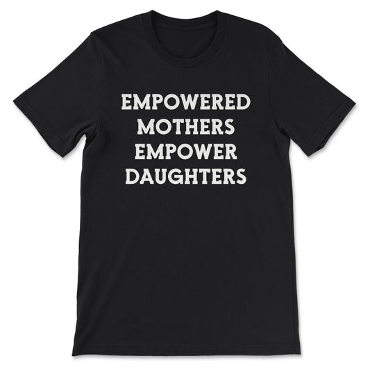 Empowered Mothers Empower Daughters Team Mamma Best Mummy Gift Tee - - Black