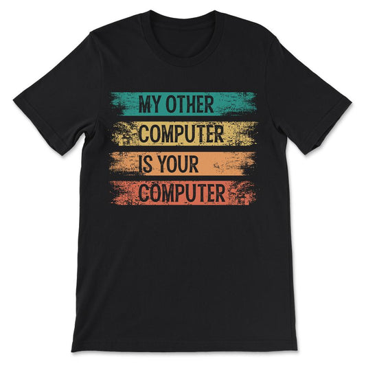 my other computer is your computer Gift Tee - Unisex T-Shirt - Black