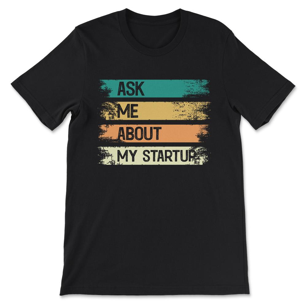 ask me about my stratup Gift Tee - Unisex T-Shirt - Black