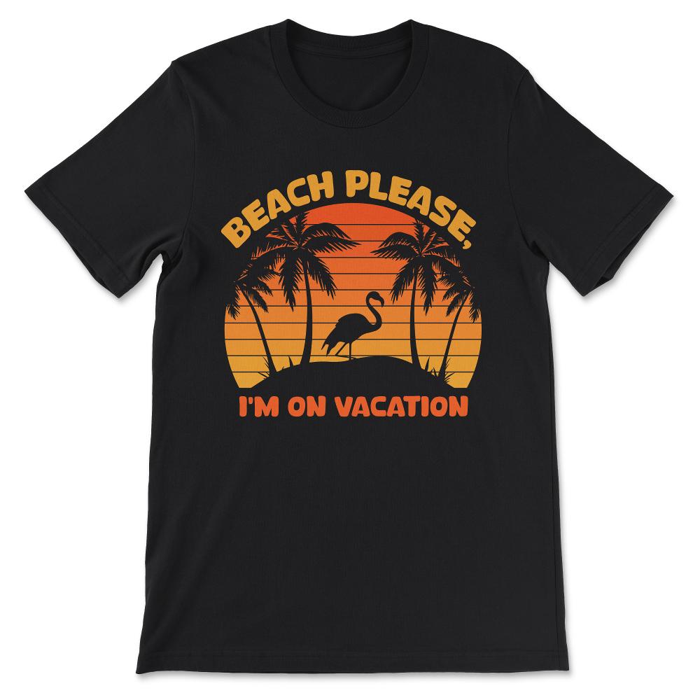 beach please Gift Tee - Unisex T-Shirt - Black