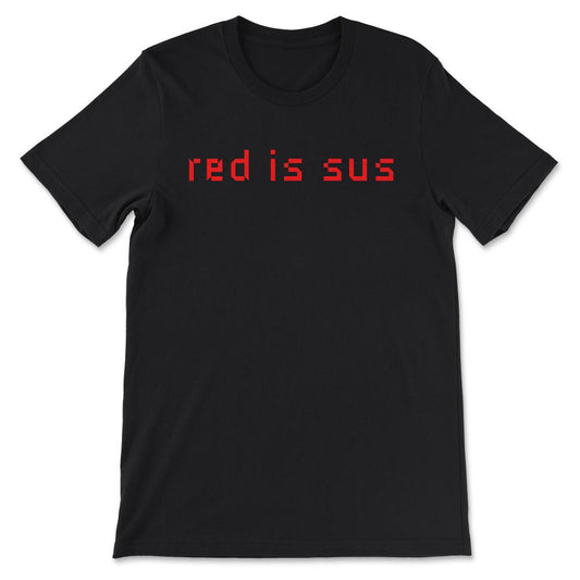 Red is Sus Shirt 1 Gift Tee - Unisex T-Shirt - Black