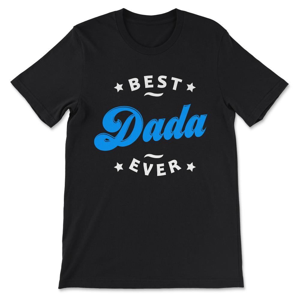 Best Dada Ever Best Grandfather Ever Father's Day Grandpa Gift Tee - - Black