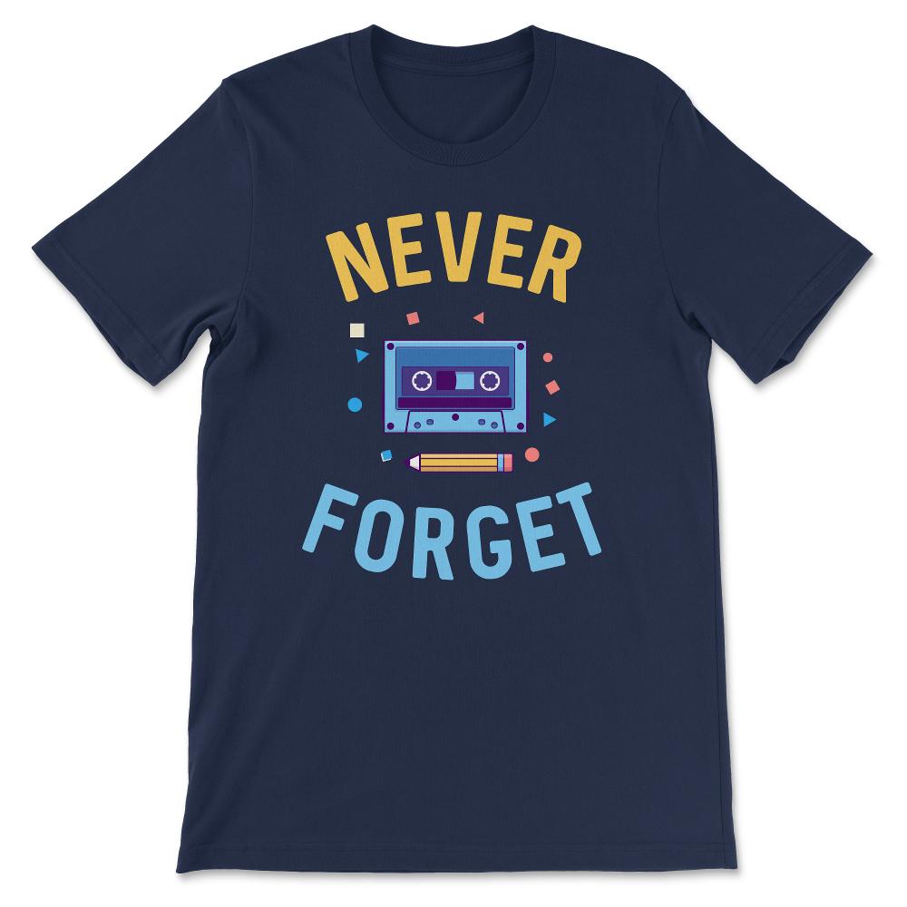 Never Forget Cassette Tape - 30th, 40th, 50th Birthday Gift T-Shirt - Navy