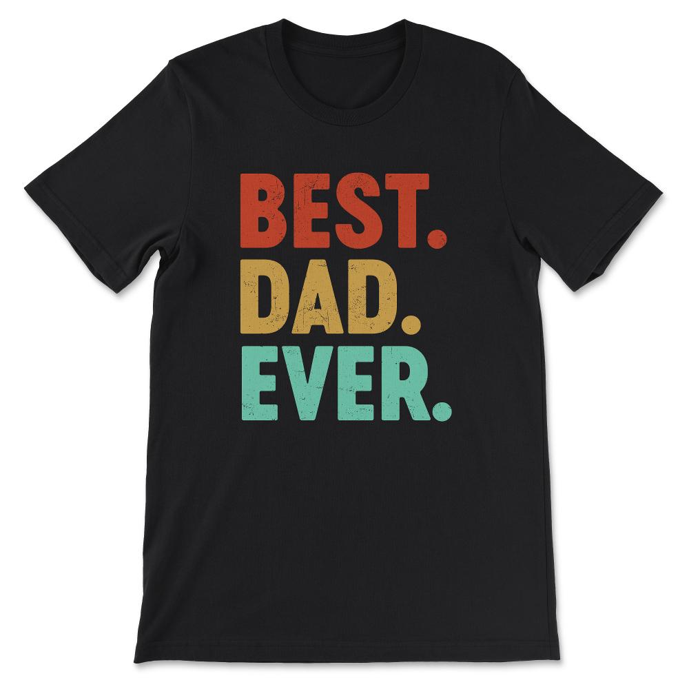 Best Dad Ever Father's Day Best Father Best Parents Family Gift Tee - - Black