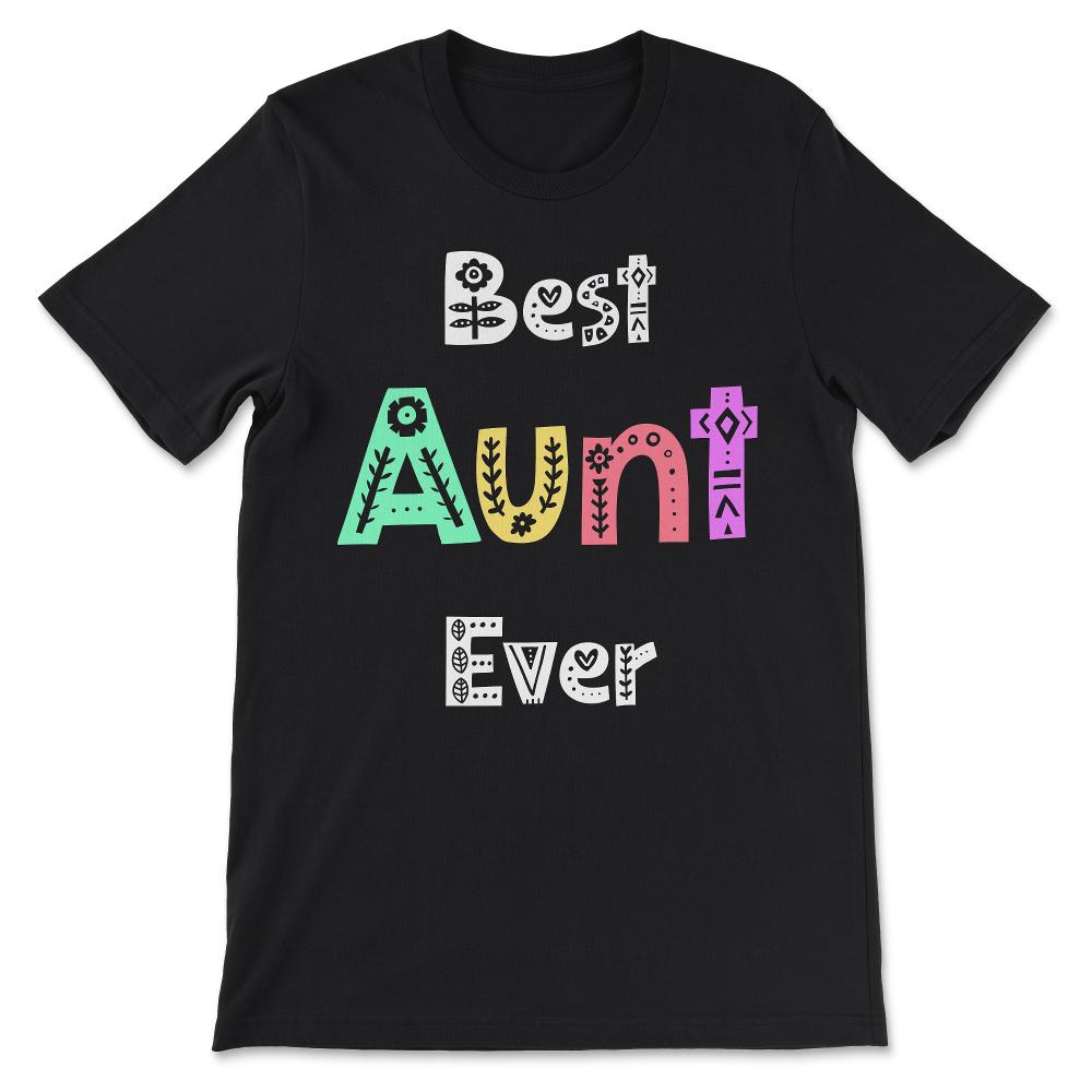 Aunt Gift Apparel Best Aunt Ever Design Cute design Gift Tee - Unisex - Black