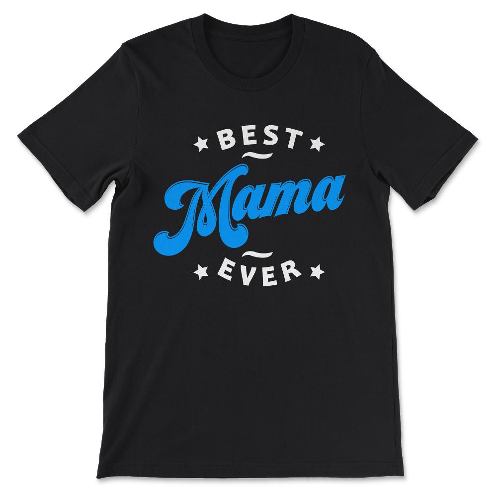 Best Mama Ever Mother's Day Women's Day Parent's Day Best Family Gift - Black