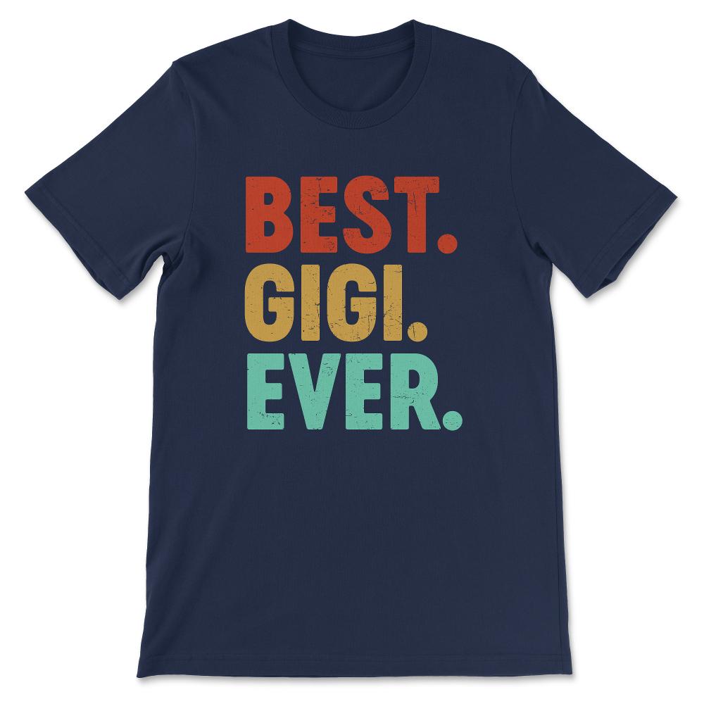 Best Gigi Ever Best Grandmother Ever Mother's Day Grandma Gift Tee - - Navy