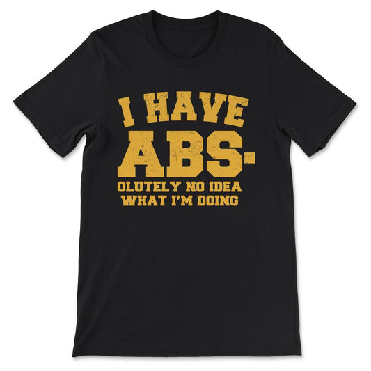 i have absoulutely no idea what im doing Gift Tee - Unisex T-Shirt - Black