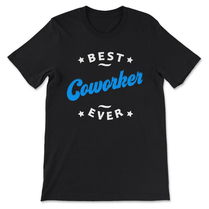 Best Coworker Ever Best Colleague Ever Office Mate Job Mate Gift Tee - Black