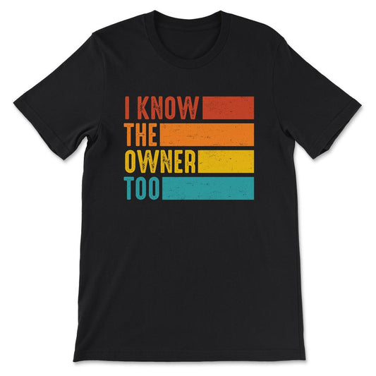 i know the onwer too Gift Tee - Unisex T-Shirt - Black