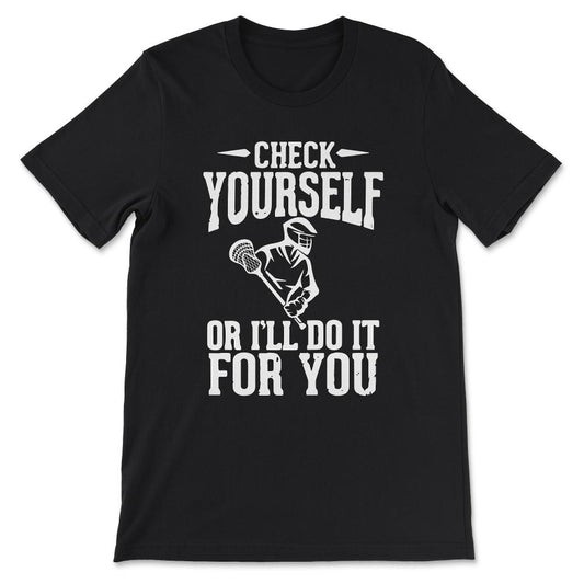 Check Yourself Lacrosse Laxing Vintage Love Lacrosse Bro Gift Tee - - Black