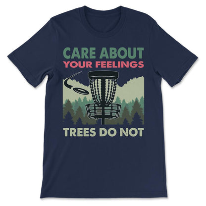 Funny Disc Golf - Trees Don't Care About Your Feelings Gift Tee - - Navy