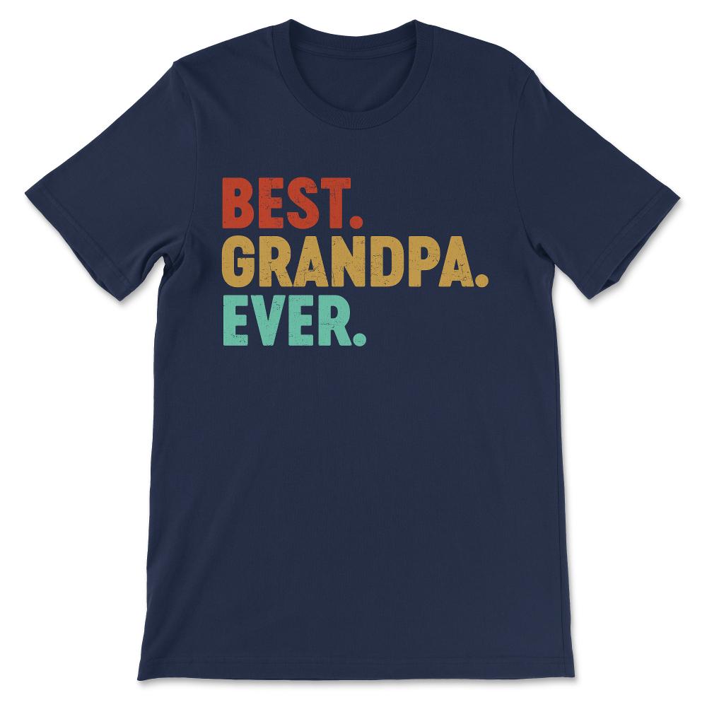 Best Grandpa Ever Best Grandfather Ever Best Parents Ever Gift Tee - - Navy