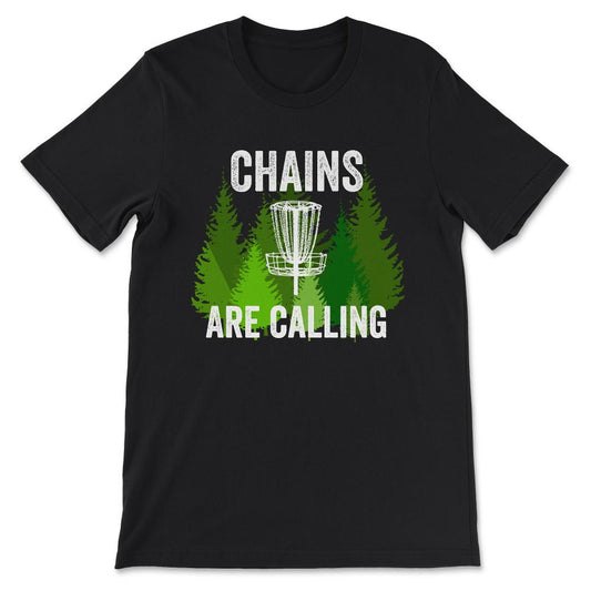 Chains Are Calling - Funny Disc Golf Shirt Frisbee Men Women Gift Tee - Black