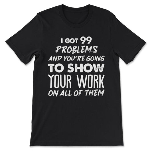 i got 99 problems Gift Tee - Unisex T-Shirt - Black