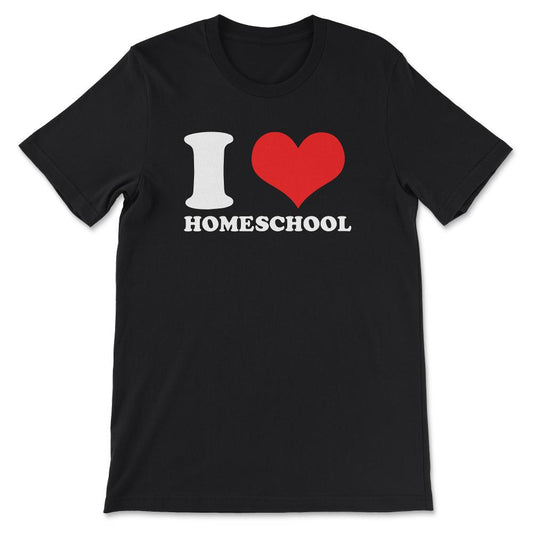 I Love Homeschooling Homeschool Home school Mom Dad Boy Girl Gift Tee - Black