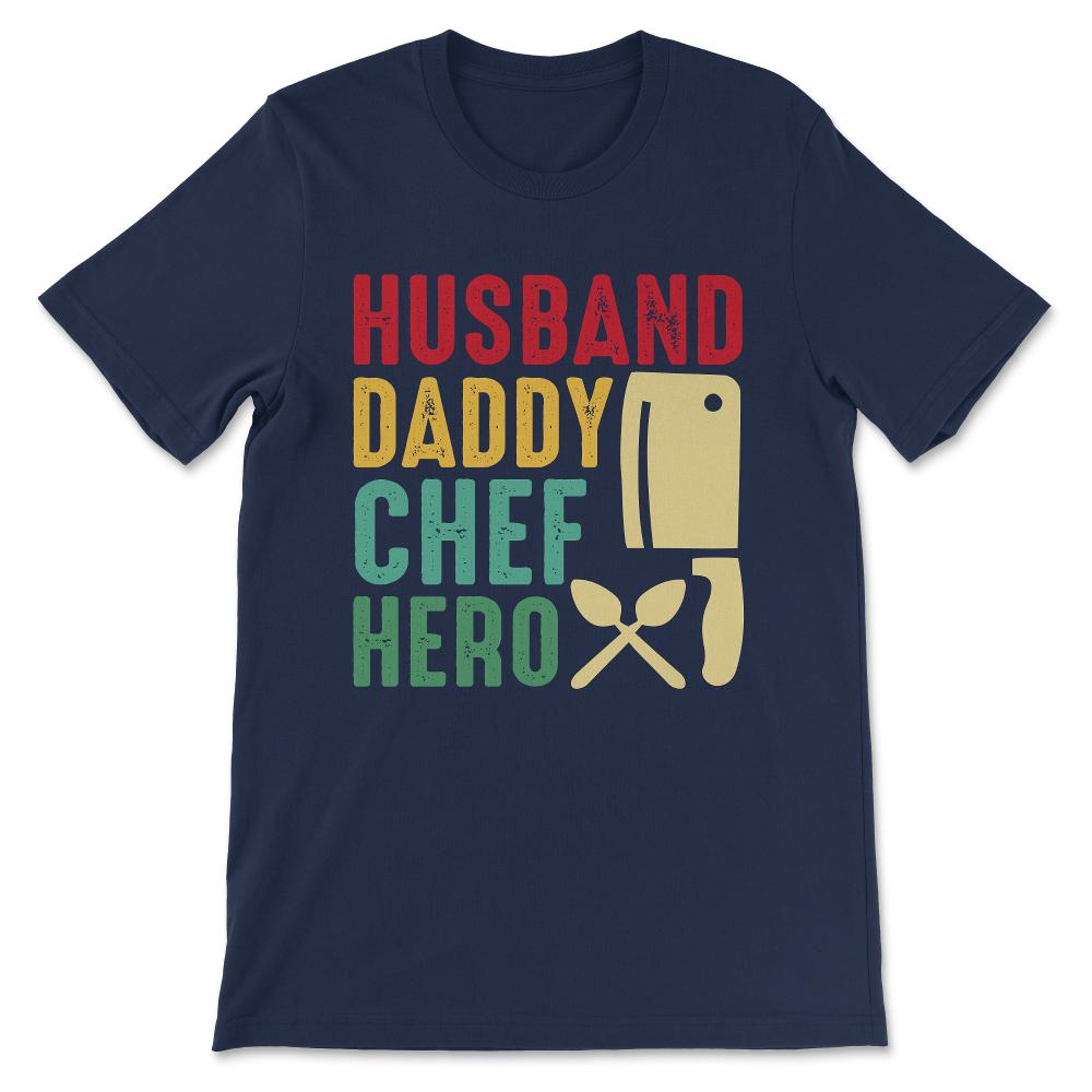 Husband Daddy Chef Hero Best Husband Best Daddy Best Chef Gift Tee - - Navy