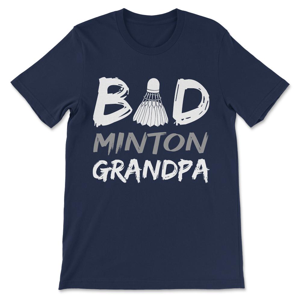 Badminton Grandpa Bad Grandpa Bad Minton Grandpa Team Coach Gift Tee - Navy