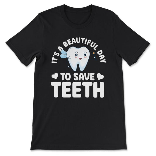 its a beautifull day to save teeth Gift Tee - Unisex T-Shirt - Black