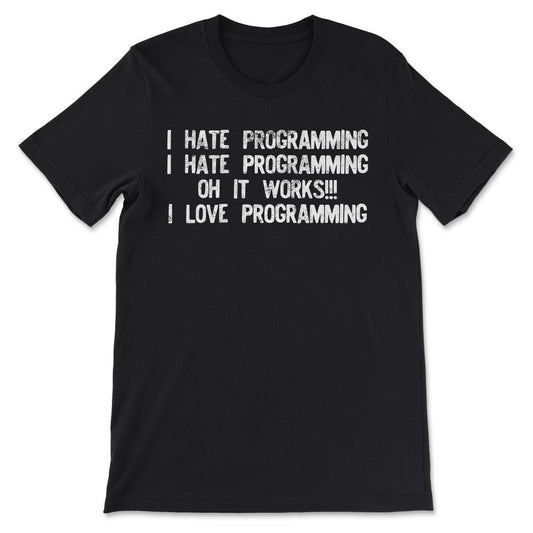 I hate programming it works graphic funny programming design Gift Tee - Black