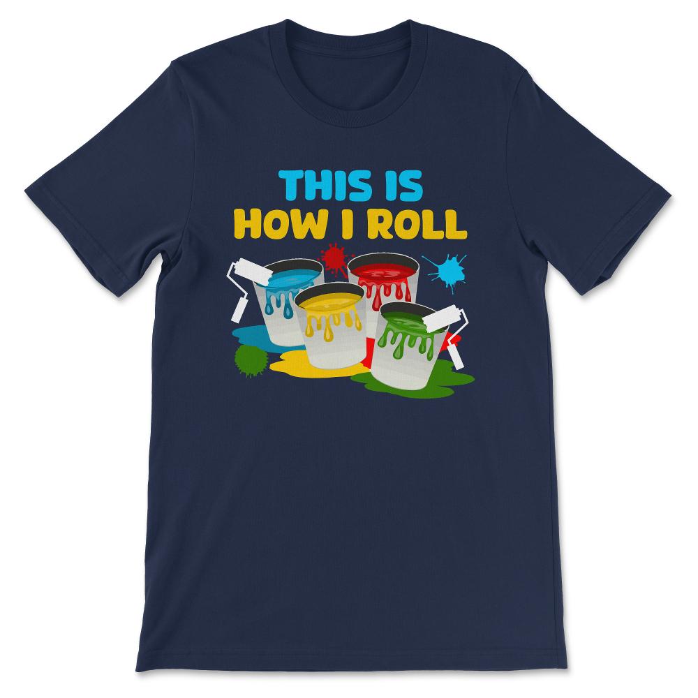 Professional Painter Paint Roller Paint Worker Painting Nerd Gift Tee - Navy