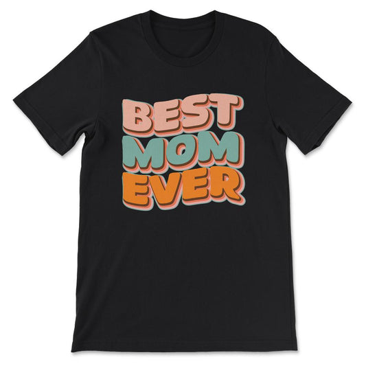 Best Mom Ever Mother's Day Women's Day Parent's Day Best Family Gift - Black