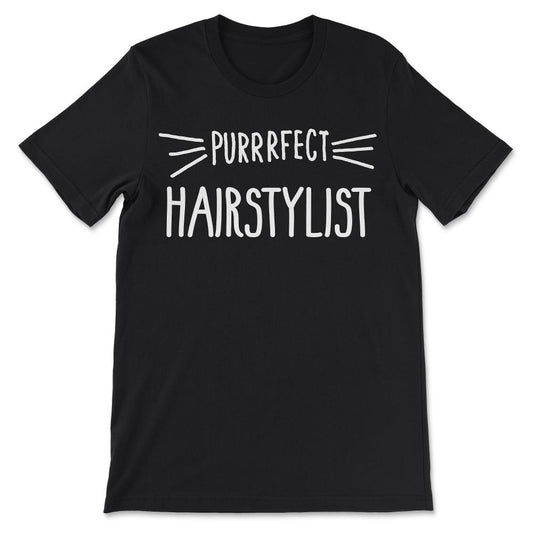 Hairstylist Gift Cute Perfect Hairstylist Cat Lover print Gift Tee - - Black