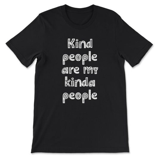 Kind People are My Kinda People Shirt Gift Tee - Unisex T-Shirt - Black