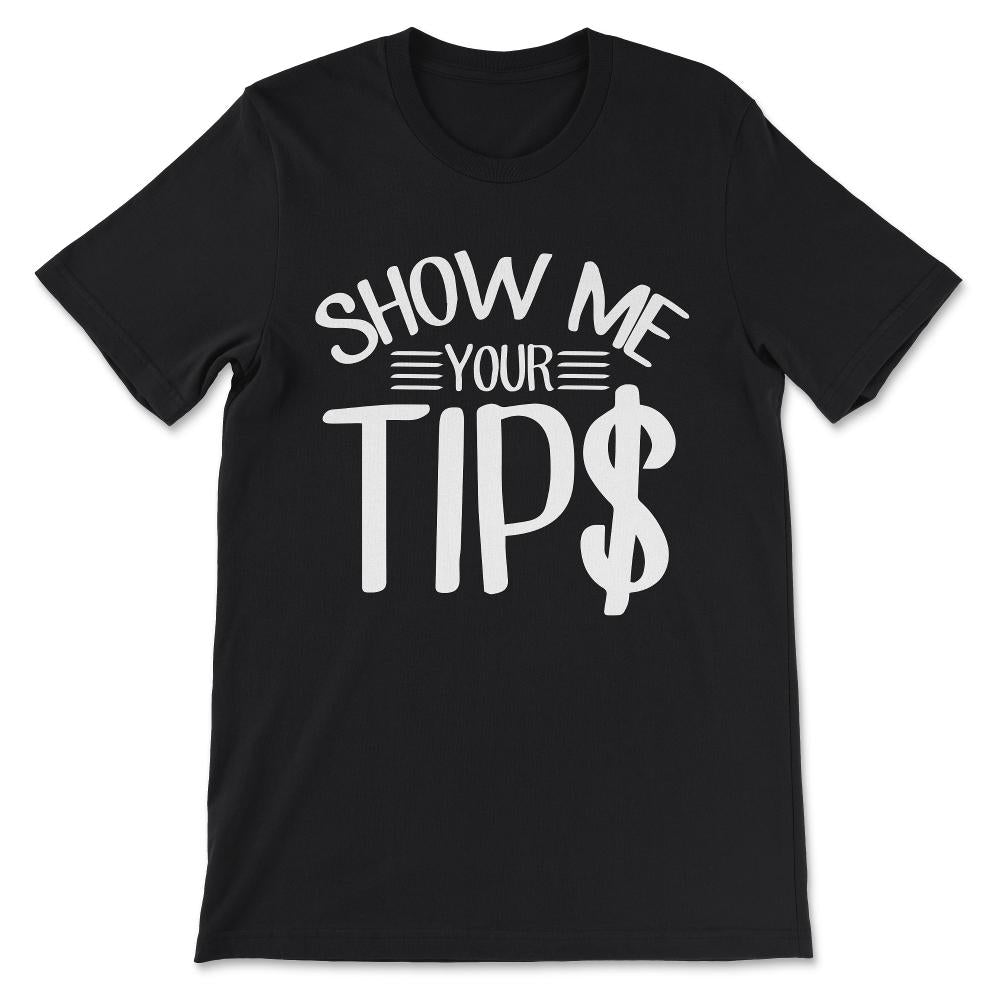 show me your tips Gift Tee - Unisex T-Shirt - Black