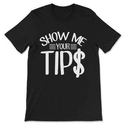 show me your tips Gift Tee - Unisex T-Shirt - Black