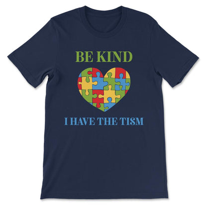 Be Kind I have The Tism Autism Awareness Gift Tee - Unisex T-Shirt - Navy