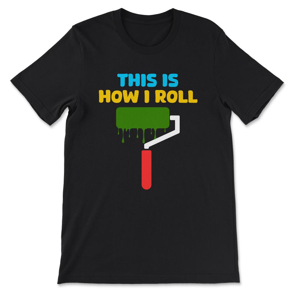 Professional Painter Paint Roller Paint Worker Painting Nerd Gift Tee - Black