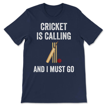 Cricket - Cricket is Calling I Must Go Cricketer Batsmen Bowler Gift - Navy