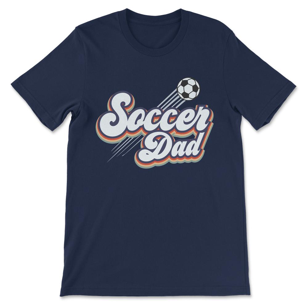 Soccer Dad Soccer Father Soccer Ball Player Football Dad Gift Tee - - Navy