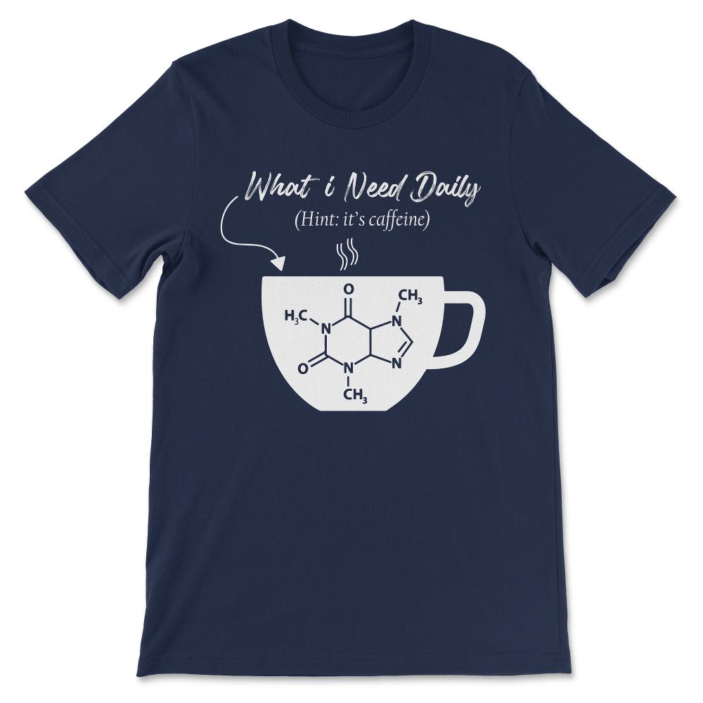 what i need daily v2 Gift Tee - Unisex T-Shirt - Navy