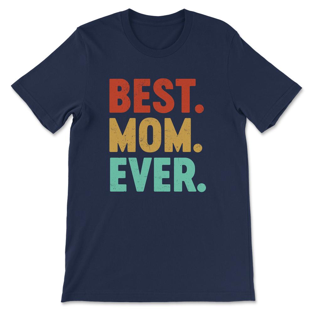 Best Mom Ever Mother's Day Women's Day Parent's Day Best Family Gift - Navy