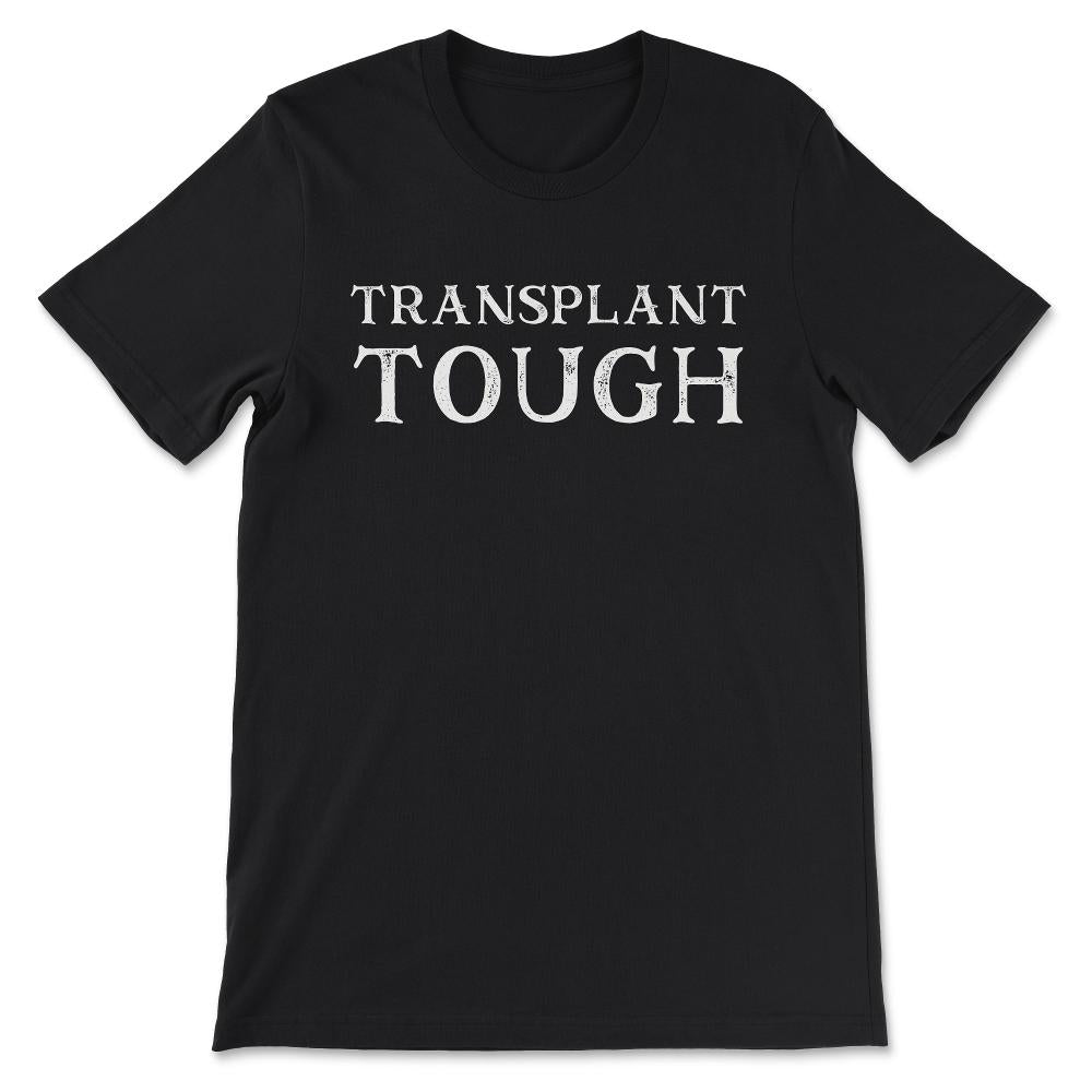 Transplant Tough Shirt 1 Gift Tee - Unisex T-Shirt - Black