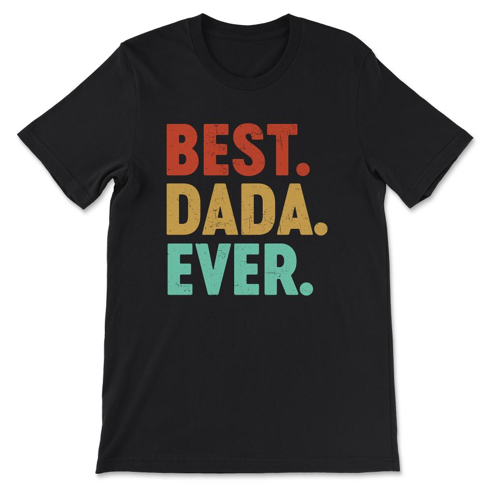 Best Dada Ever Best Grandfather Ever Father's Day Grandpa Gift Tee - - Black