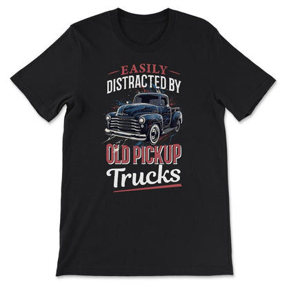 Easily Distracted By Old Pickup Trucks Old American Pickup Gift Tee - - Black