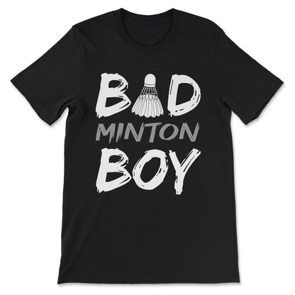 Badminton Boy Bad Boy Bad Minton Boy Badminton Player Team Gift Tee - - Black