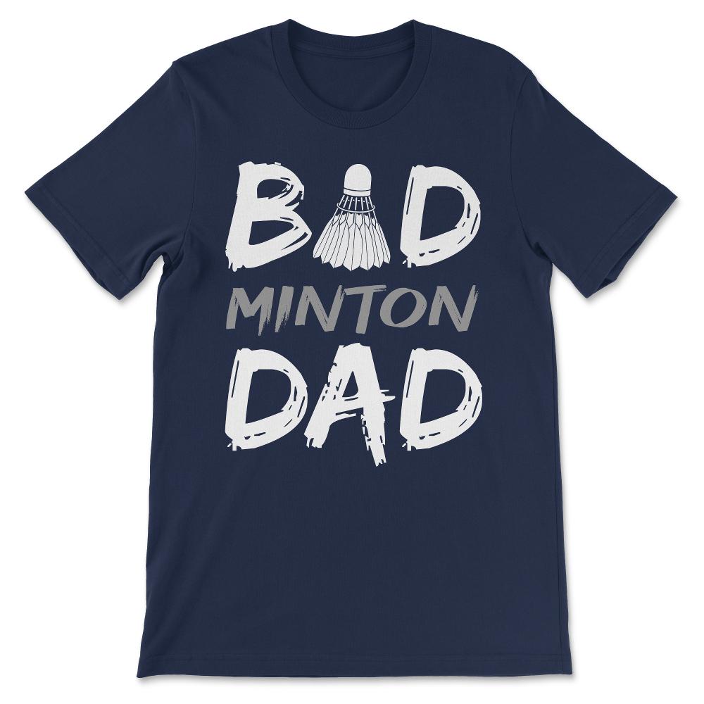 Badminton Dad - Love Badminton Bad Minton Dad Father Daddy Gift Tee - - Navy