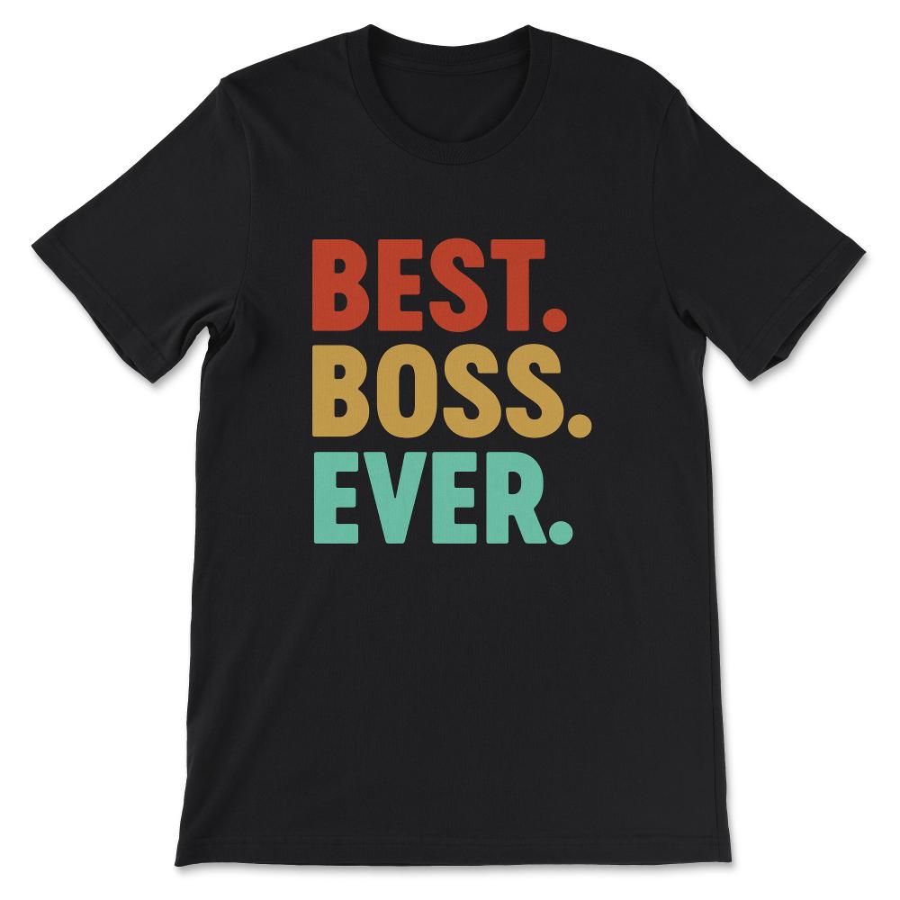 The Best Boss Ever Manager Boss CEO Lady Male Men Women Gift Tee - - Black