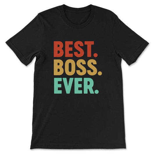 The Best Boss Ever Manager Boss CEO Lady Male Men Women Gift Tee - - Black