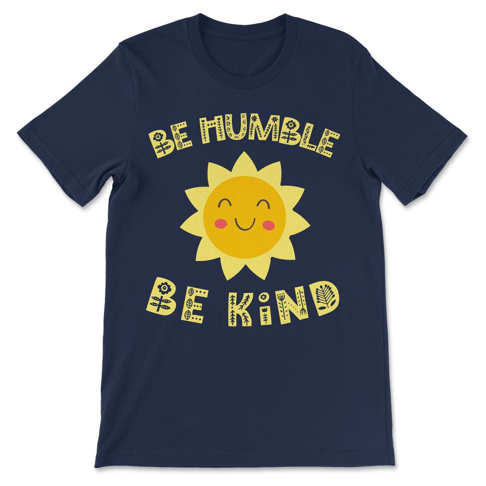 Be Humble Be Kind Positive Message Cute Gift Gift Tee - Unisex T-Shirt - Navy