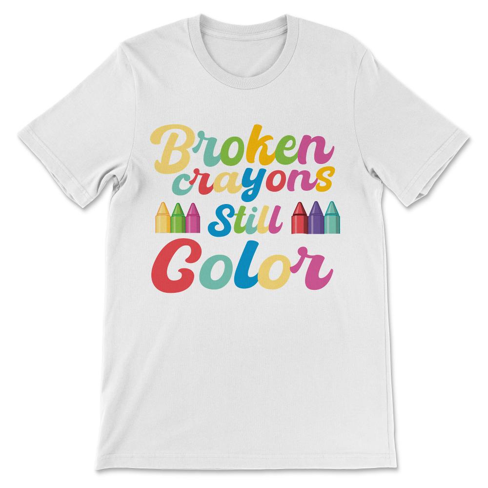 Done - Broken Crayons Still Color - Mental Health Awareness Gift Gift - White